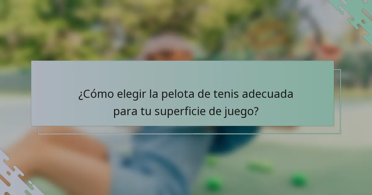 ¿Cómo elegir la pelota de tenis adecuada para tu superficie de juego?