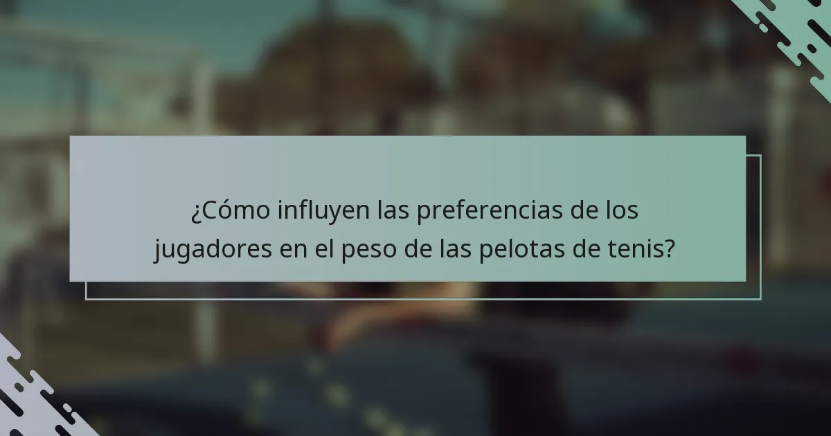¿Cómo influyen las preferencias de los jugadores en el peso de las pelotas de tenis?