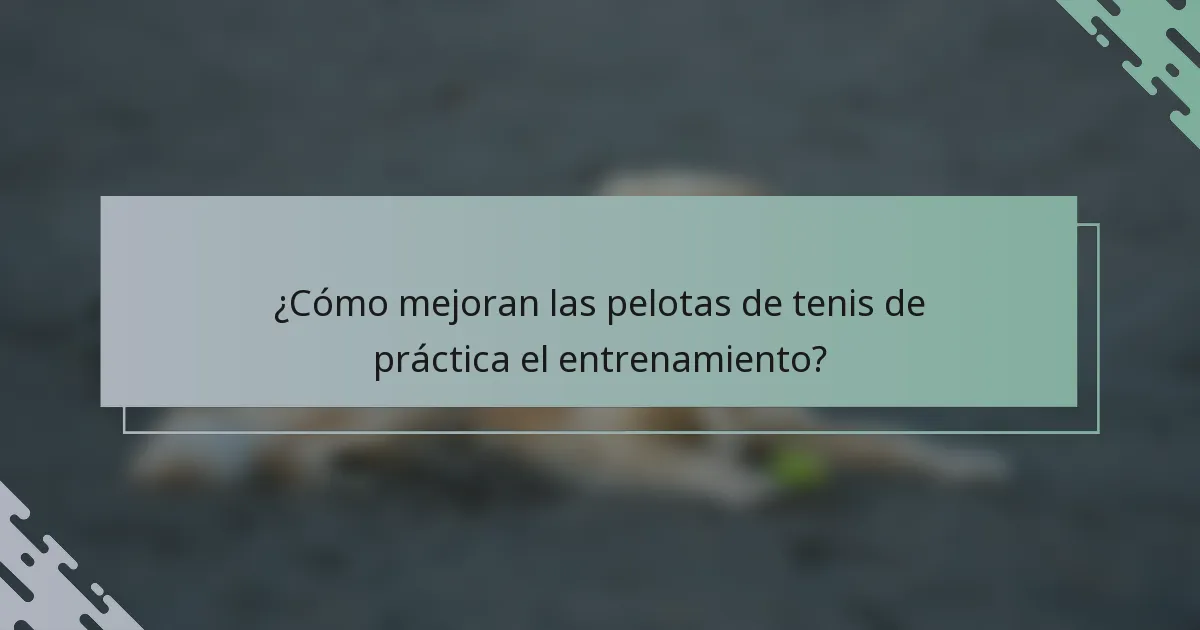 ¿Cómo mejoran las pelotas de tenis de práctica el entrenamiento?