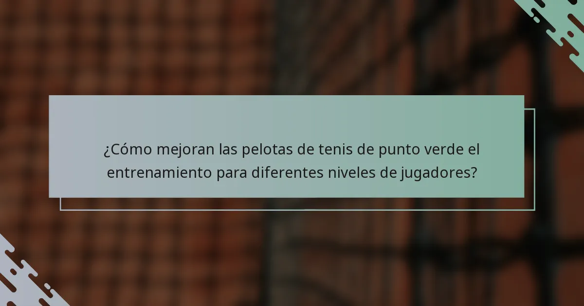 ¿Cómo mejoran las pelotas de tenis de punto verde el entrenamiento para diferentes niveles de jugadores?