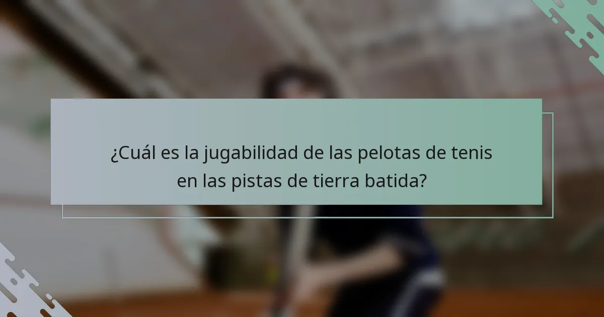 ¿Cuál es la jugabilidad de las pelotas de tenis en las pistas de tierra batida?