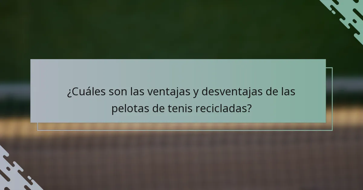 ¿Cuáles son las ventajas y desventajas de las pelotas de tenis recicladas?
