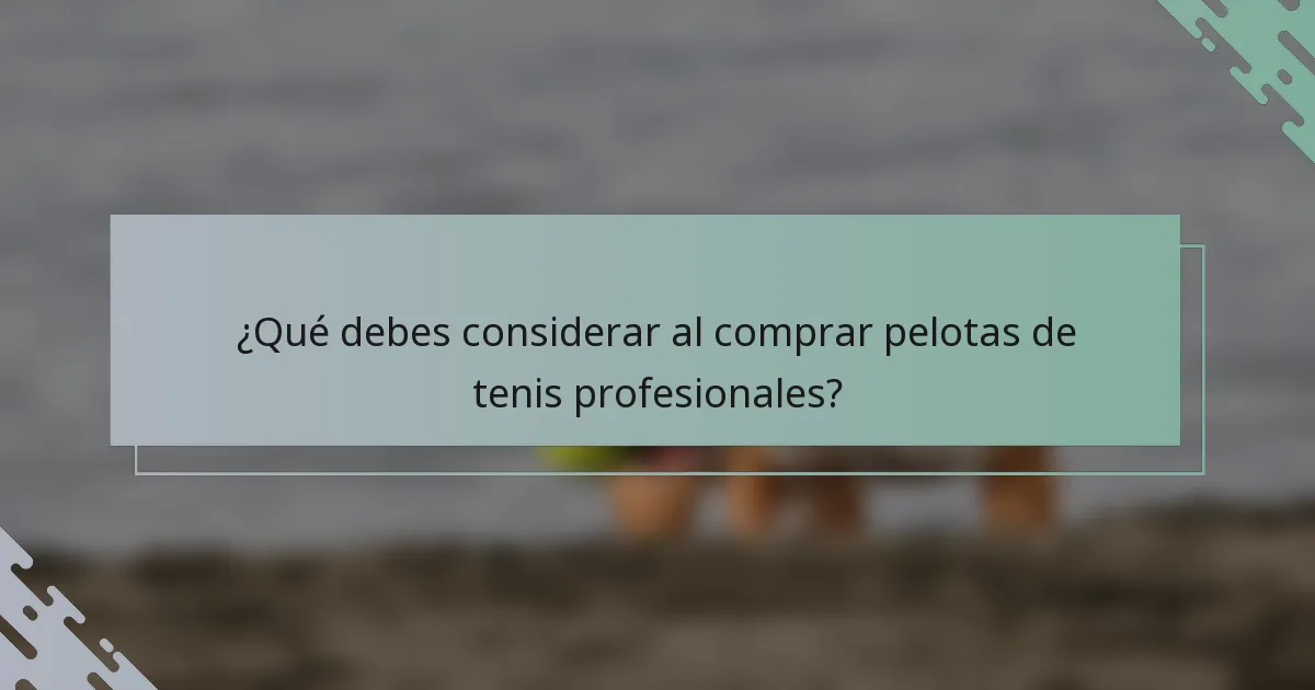 ¿Qué debes considerar al comprar pelotas de tenis profesionales?