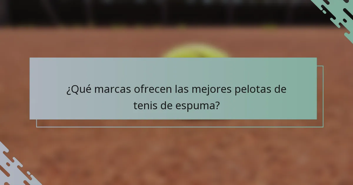 ¿Qué marcas ofrecen las mejores pelotas de tenis de espuma?