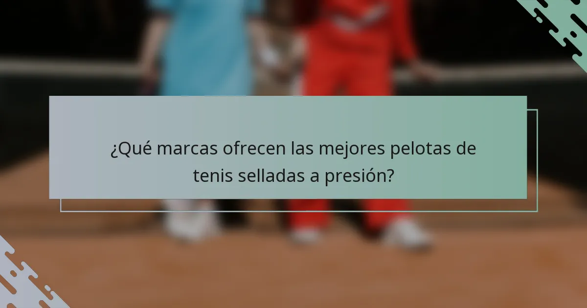 ¿Qué marcas ofrecen las mejores pelotas de tenis selladas a presión?