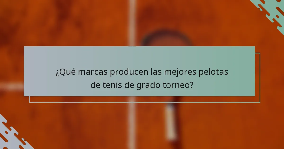 ¿Qué marcas producen las mejores pelotas de tenis de grado torneo?